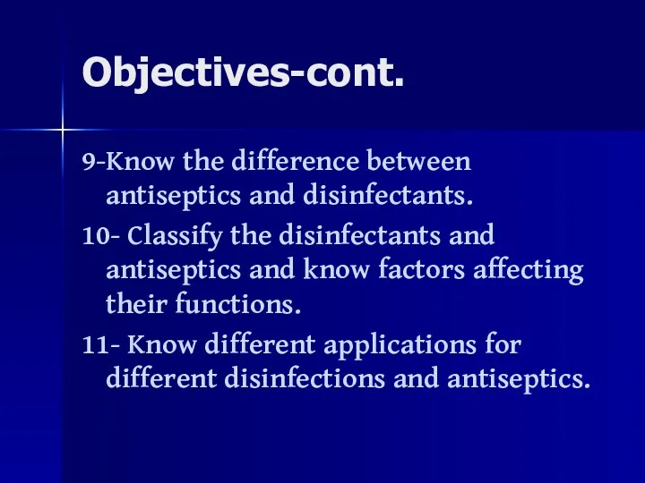 Objectives-cont. 9-Know the difference between antiseptics and disinfectants. 10- Classify the disinfectants and
