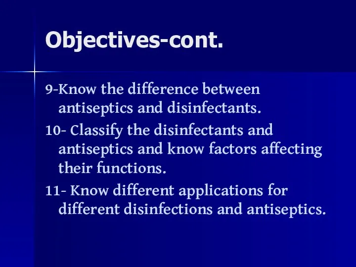 Objectives-cont. 9-Know the difference between antiseptics and disinfectants. 10- Classify