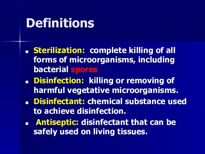 Definitions Sterilization: complete killing of all forms of microorganisms, including bacterial spores Disinfection: