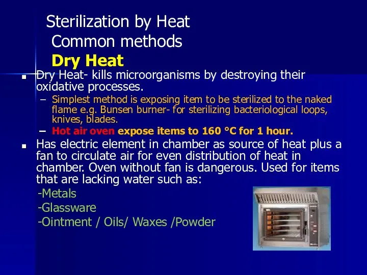 Sterilization by Heat Common methods Dry Heat Dry Heat- kills microorganisms by destroying