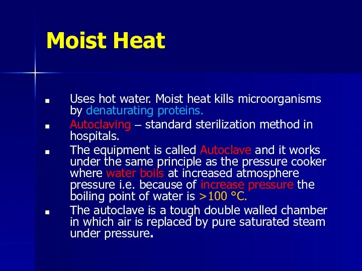 Moist Heat Uses hot water. Moist heat kills microorganisms by denaturating proteins. Autoclaving
