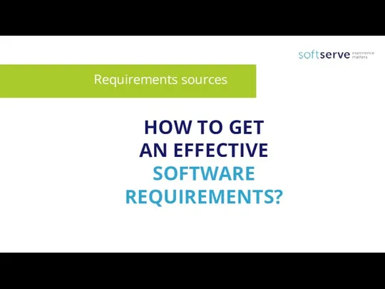 Requirements sources HOW TO GET AN EFFECTIVE SOFTWARE REQUIREMENTS?