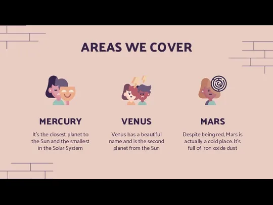 AREAS WE COVER MERCURY It’s the closest planet to the