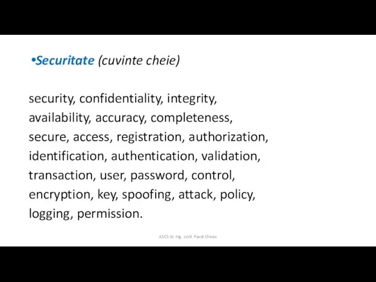 Securitate (cuvinte cheie) security, confidentiality, integrity, availability, accuracy, completeness, secure,