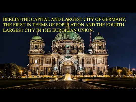 BERLIN-THE CAPITAL AND LARGEST CITY OF GERMANY, THE FIRST IN