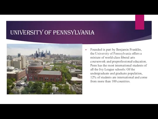 University of Pennsylvania Founded in part by Benjamin Franklin, the University of Pennsylvania