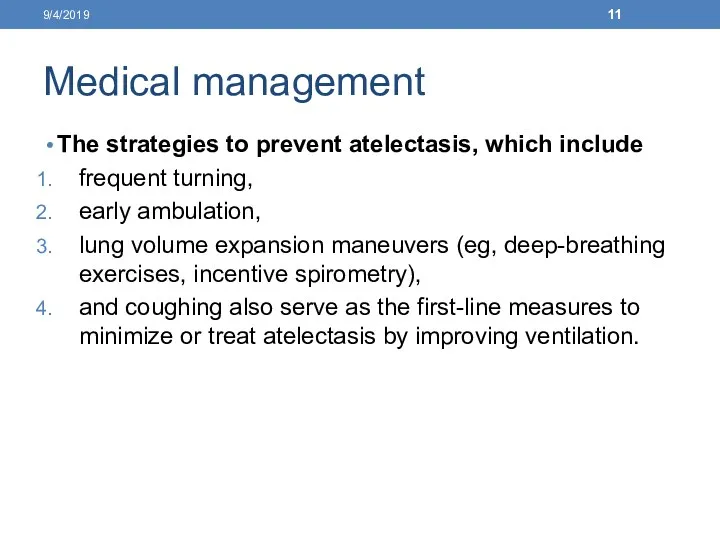 Medical management The strategies to prevent atelectasis, which include frequent turning, early ambulation,