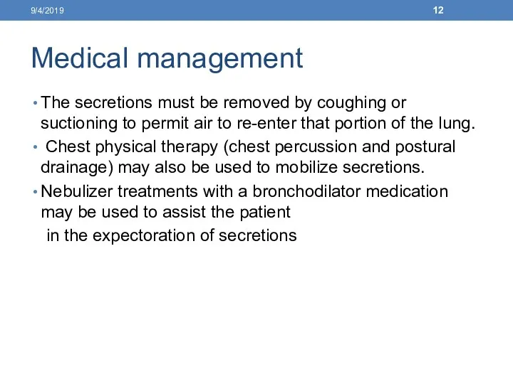 Medical management The secretions must be removed by coughing or suctioning to permit