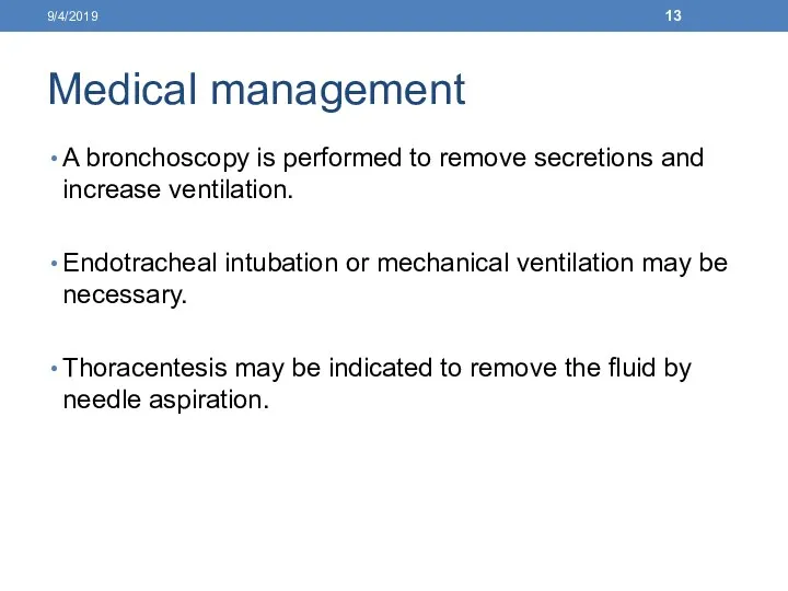 Medical management A bronchoscopy is performed to remove secretions and increase ventilation. Endotracheal