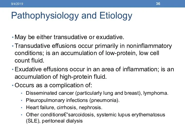 Pathophysiology and Etiology May be either transudative or exudative. Transudative effusions occur primarily