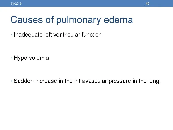 Causes of pulmonary edema Inadequate left ventricular function Hypervolemia Sudden increase in the