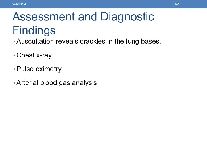 Assessment and Diagnostic Findings Auscultation reveals crackles in the lung bases. Chest x-ray
