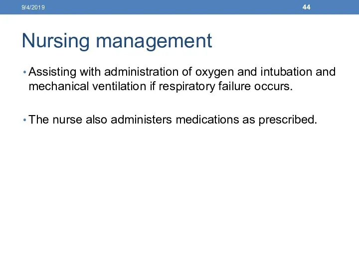 Nursing management Assisting with administration of oxygen and intubation and mechanical ventilation if