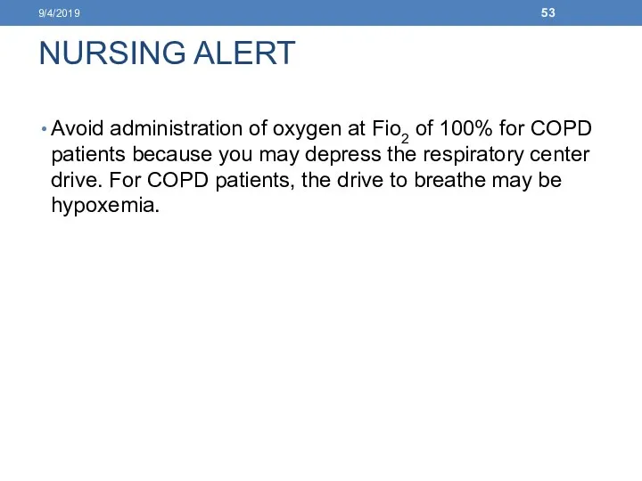 NURSING ALERT Avoid administration of oxygen at Fio2 of 100% for COPD patients