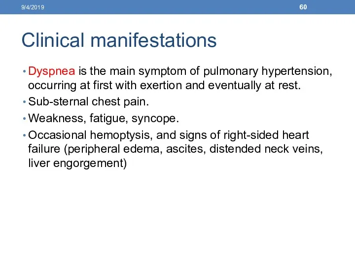 Clinical manifestations Dyspnea is the main symptom of pulmonary hypertension, occurring at first