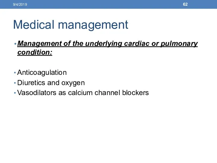 Medical management Management of the underlying cardiac or pulmonary condition: Anticoagulation Diuretics and