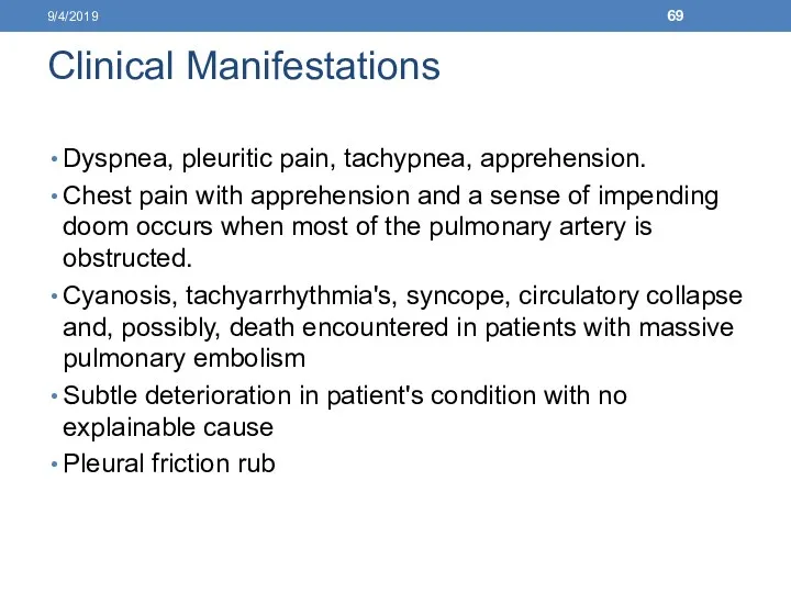 Clinical Manifestations Dyspnea, pleuritic pain, tachypnea, apprehension. Chest pain with apprehension and a