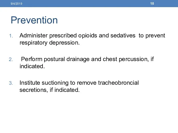 Prevention Administer prescribed opioids and sedatives to prevent respiratory depression. Perform postural drainage