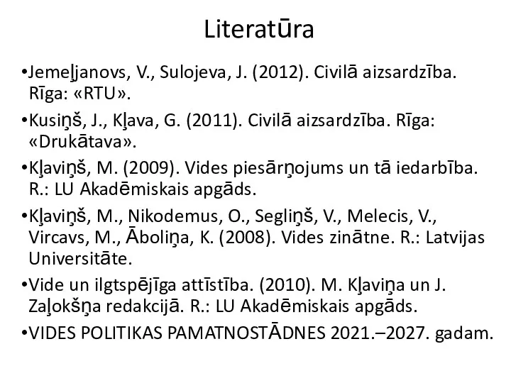 Literatūra Jemeļjanovs, V., Sulojeva, J. (2012). Civilā aizsardzība. Rīga: «RTU».