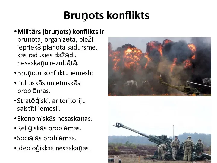 Bruņots konflikts Militārs (bruņots) konflikts ir bruņota, organizēta, bieži iepriekš