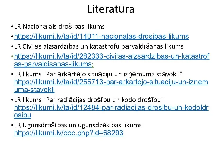 Literatūra LR Nacionālais drošības likums https://likumi.lv/ta/id/14011-nacionalas-drosibas-likums LR Civilās aizsardzības un