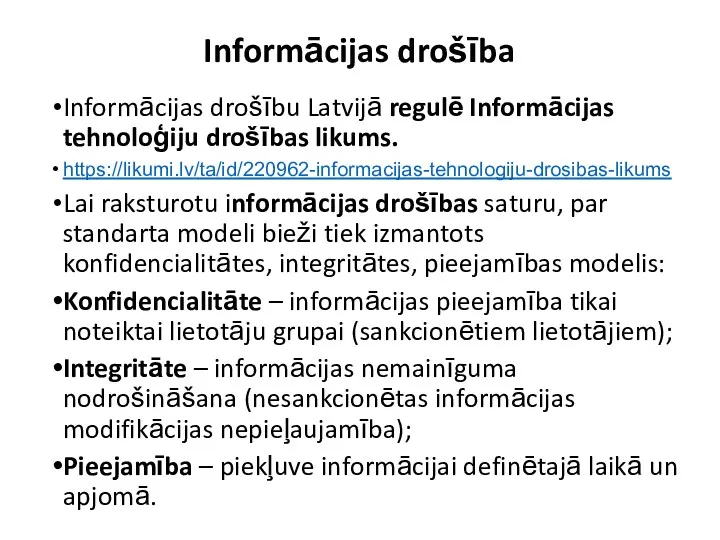 Informācijas drošība Informācijas drošību Latvijā regulē Informācijas tehnoloģiju drošības likums.