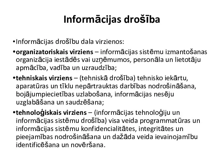 Informācijas drošība Informācijas drošību dala virzienos: organizatoriskais virziens – informācijas