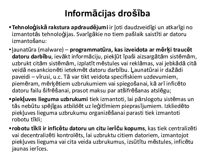 Informācijas drošība Tehnoloģiskā rakstura apdraudējumi ir ļoti daudzveidīgi un atkarīgi