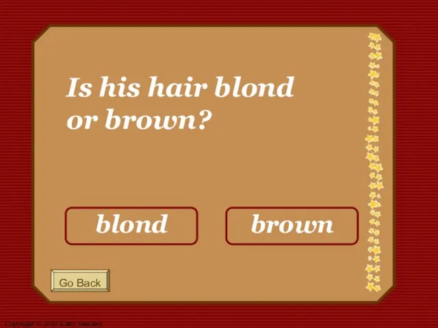 Is his hair blond or brown?