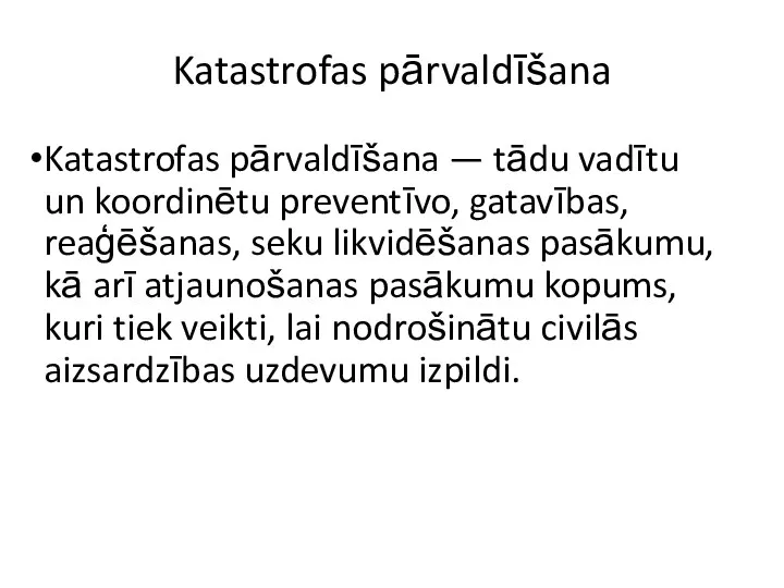 Katastrofas pārvaldīšana Katastrofas pārvaldīšana — tādu vadītu un koordinētu preventīvo,