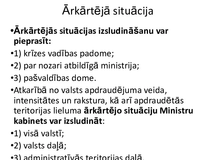 Ārkārtējā situācija Ārkārtējās situācijas izsludināšanu var pieprasīt: 1) krīzes vadības