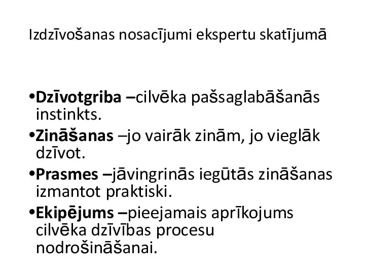 Izdzīvošanas nosacījumi ekspertu skatījumā Dzīvotgriba –cilvēka pašsaglabāšanās instinkts. Zināšanas –jo