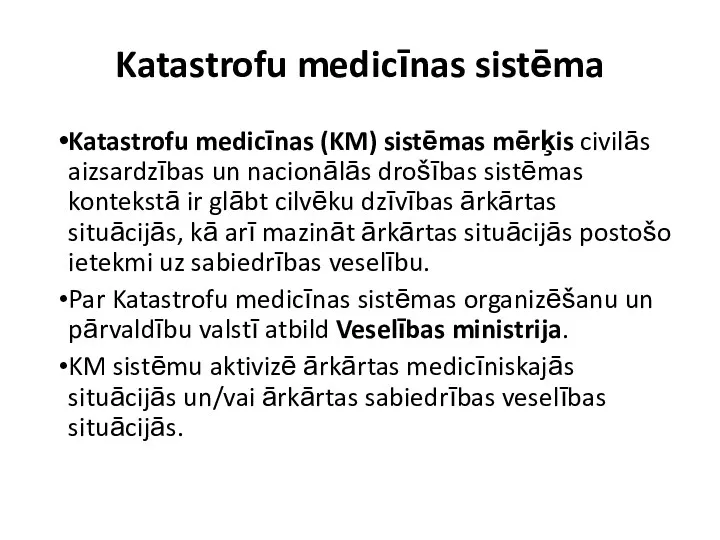 Katastrofu medicīnas sistēma Katastrofu medicīnas (KM) sistēmas mērķis civilās aizsardzības