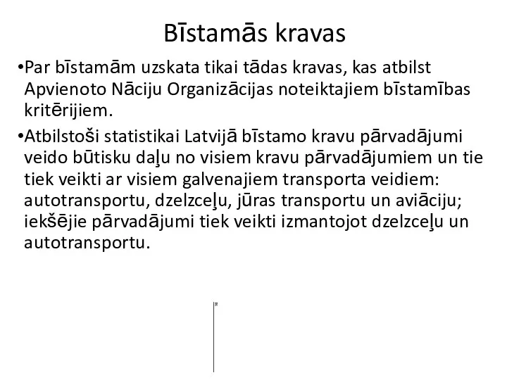 Bīstamās kravas Par bīstamām uzskata tikai tādas kravas, kas atbilst