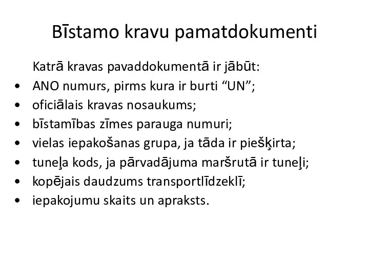 Bīstamo kravu pamatdokumenti Katrā kravas pavaddokumentā ir jābūt: • ANO