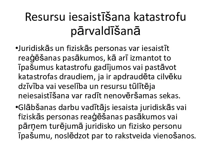 Resursu iesaistīšana katastrofu pārvaldīšanā Juridiskās un fiziskās personas var iesaistīt