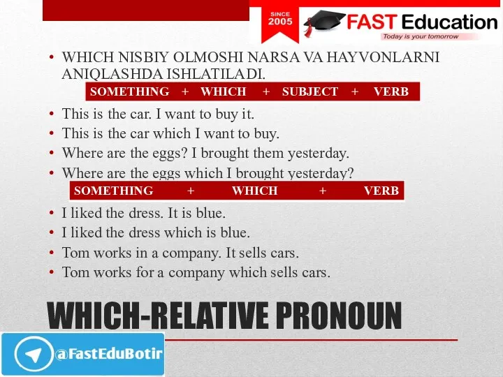 WHICH-RELATIVE PRONOUN WHICH NISBIY OLMOSHI NARSA VA HAYVONLARNI ANIQLASHDA ISHLATILADI.