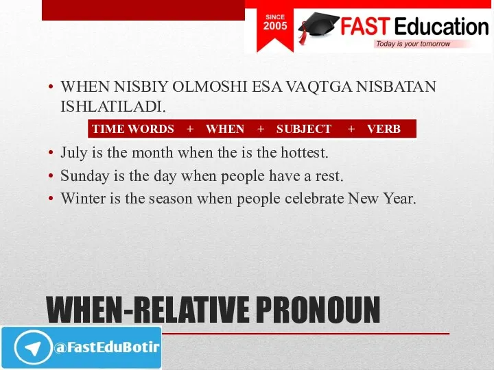 WHEN-RELATIVE PRONOUN WHEN NISBIY OLMOSHI ESA VAQTGA NISBATAN ISHLATILADI. July