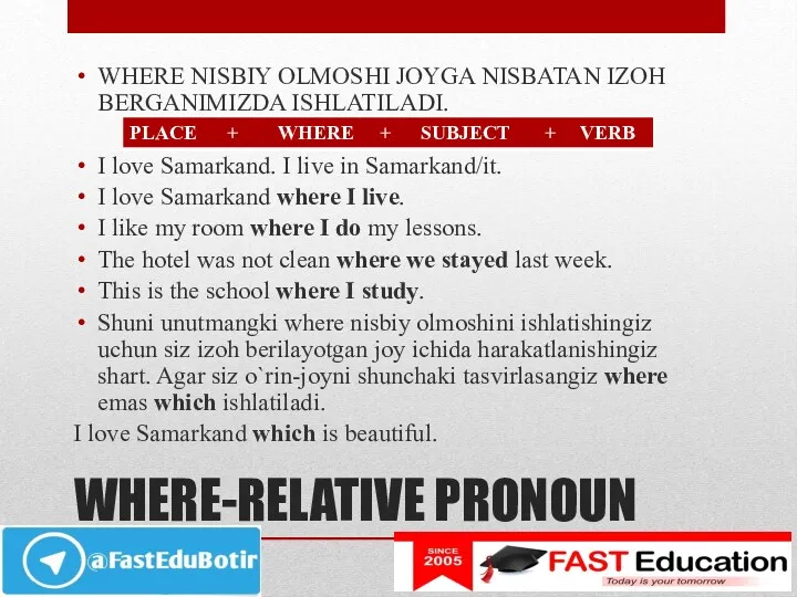 WHERE-RELATIVE PRONOUN WHERE NISBIY OLMOSHI JOYGA NISBATAN IZOH BERGANIMIZDA ISHLATILADI.