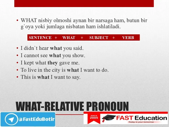 WHAT-RELATIVE PRONOUN WHAT nisbiy olmoshi aynan bir narsaga ham, butun