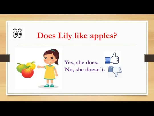 Does Lily like apples? Yes, she does. No, she doesn`t.