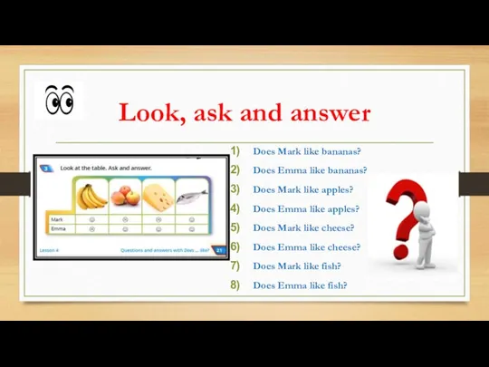 Look, ask and answer Does Mark like bananas? Does Emma