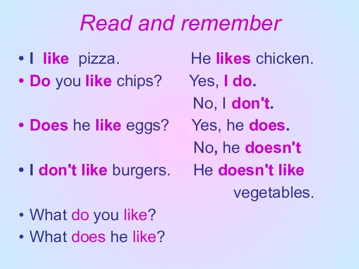 Read and remember I like pizza. He likes chicken. Do