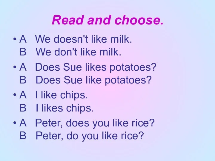 Read and choose. A We doesn't like milk. В We