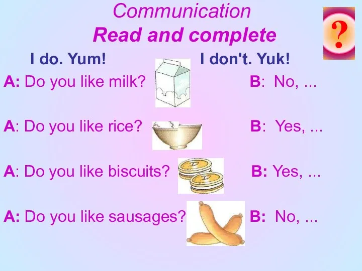 Communication Read and complete I do. Yum! I don't. Yuk!