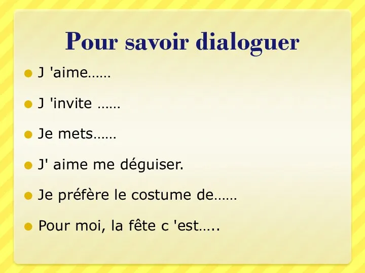 Pour savoir dialoguer J 'aime…… J 'invite …… Je mets……