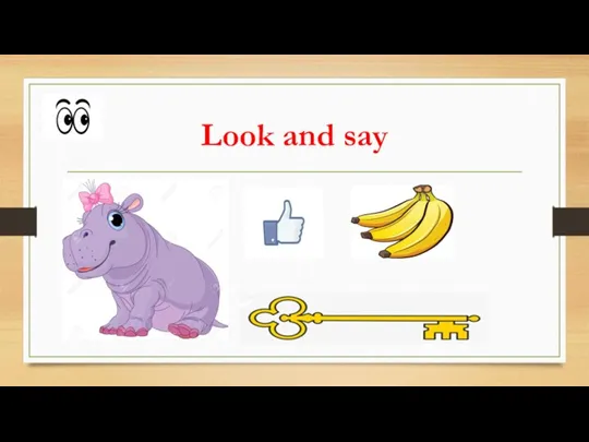 Look and say The hippo likes bananas