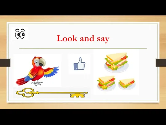 Look and say The parrot likes sandwiches