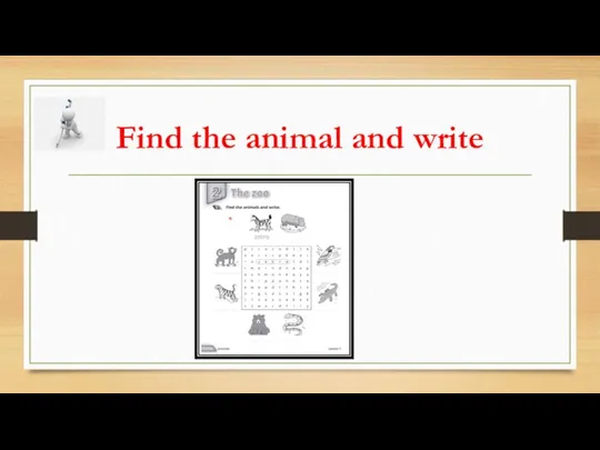 Find the animal and write