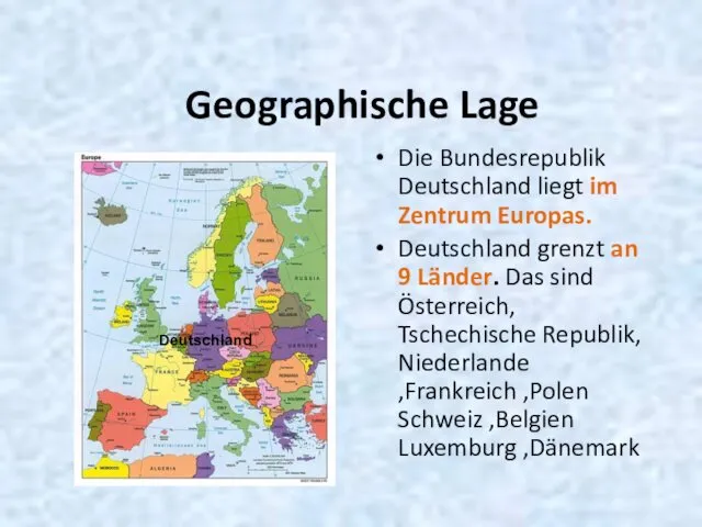 Geographische Lage Die Bundesrepublik Deutschland liegt im Zentrum Europas. Deutschland grenzt an 9